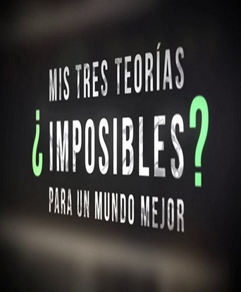 Mis tres teorías ¿imposibles? para un mundo mejor