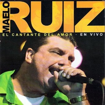 Maelo Ruiz - El Cantante Del Amor En Vivo