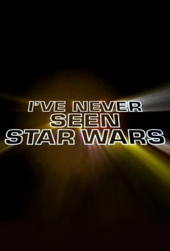 I've Never Seen Star Wars