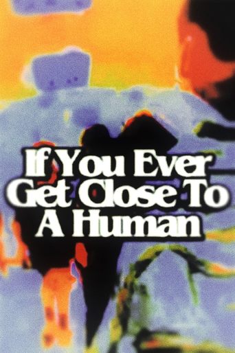 If You Ever Get Close To A Human