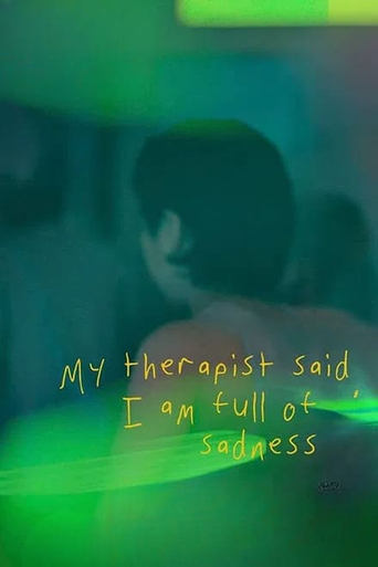 My Therapist Said, I am Full of Sadness