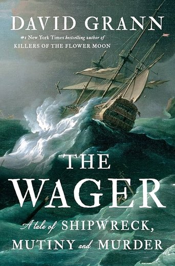 The Wager: A Tale of Shipwreck, Mutiny, and Murder